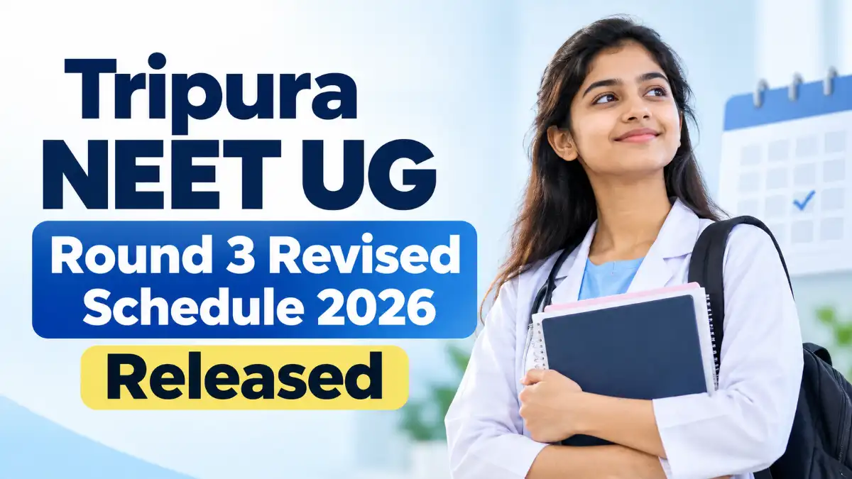 Tripura NEET UG Round 3 Revised Schedule 2026 Released: Check Registration, Choice Filling and Seat Allotment Dates